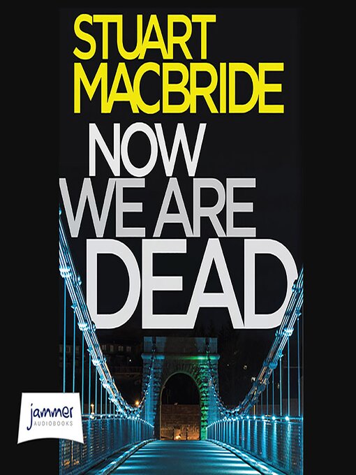 Title details for Now We Are Dead by Stuart MacBride - Wait list